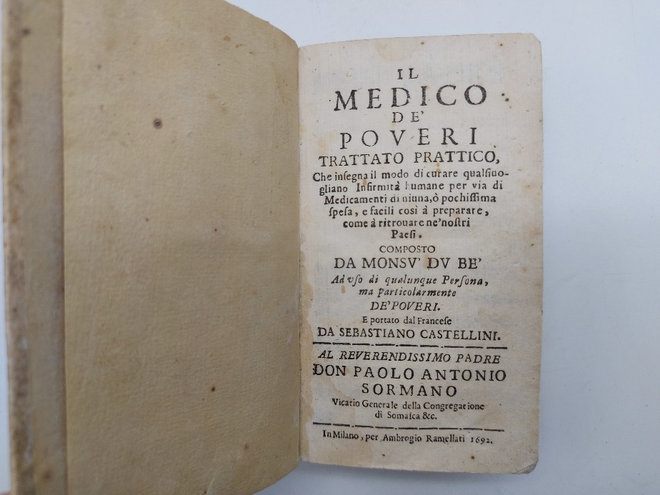 Il Medico de' poveri trattato prattico, che insegna il modo di curare qualsivogliano infirmità humane per via di medicamenti di niuna, o pochissima spesa